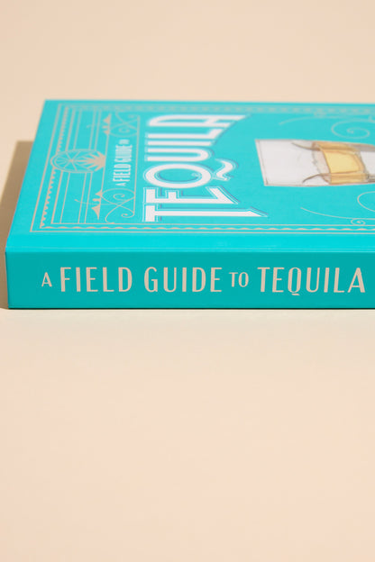 A Field Guide To Tequila